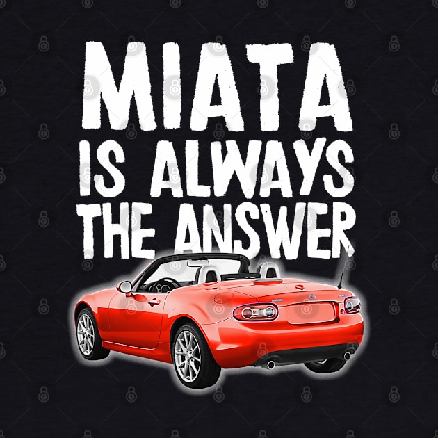Miata Is Always The Answer - (Red) Mazda Miata/MX-5 by DankFutura